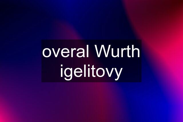 overal Wurth igelitovy