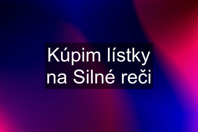 Kúpim lístky na Silné reči