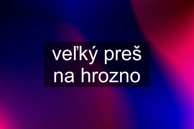 veľký preš na hrozno