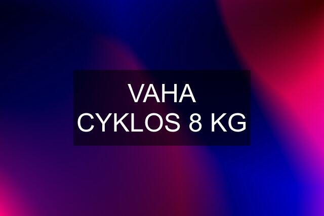 VAHA CYKLOS 8 KG