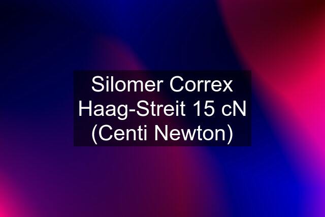 Silomer Correx Haag-Streit 15 cN (Centi Newton)