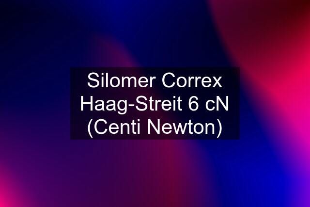 Silomer Correx Haag-Streit 6 cN (Centi Newton)