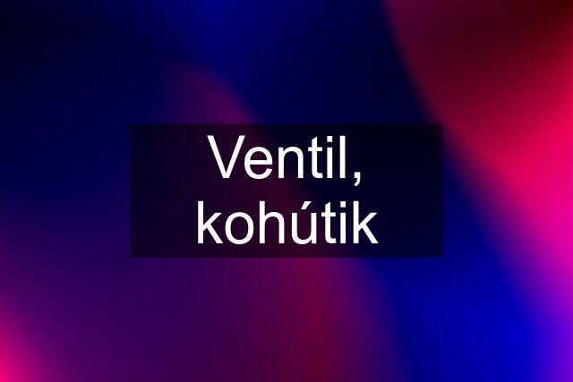 Ventil, kohútik