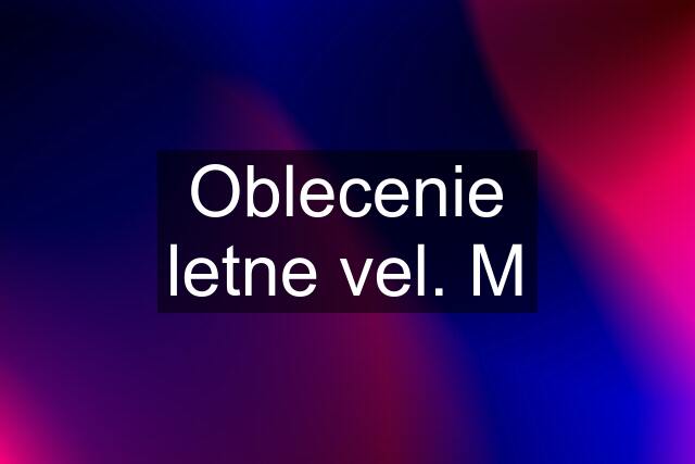 Oblecenie letne vel. M