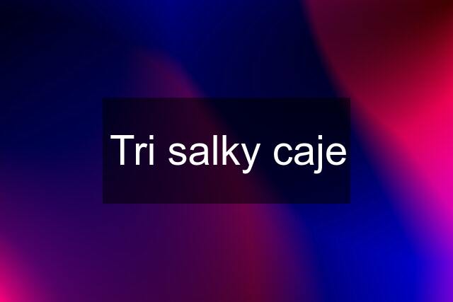 Tri salky caje