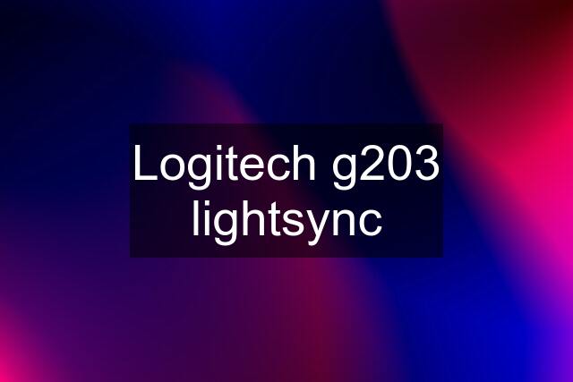 Logitech g203 lightsync