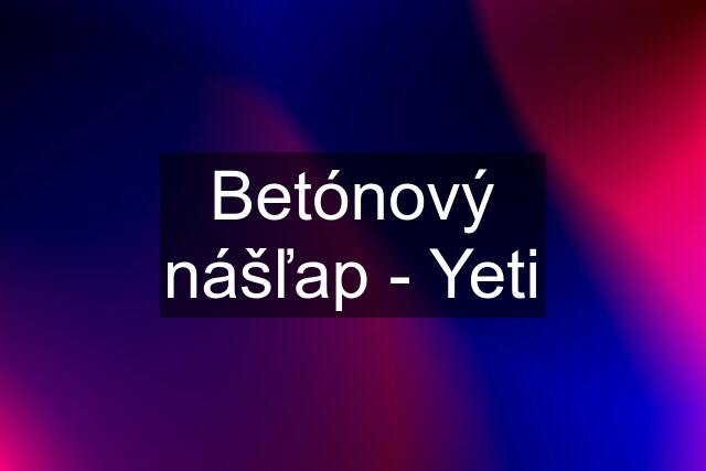 Betónový nášľap - Yeti