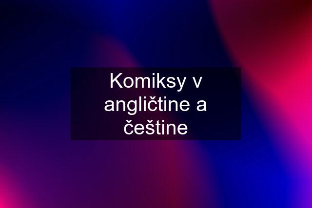 Komiksy v angličtine a češtine