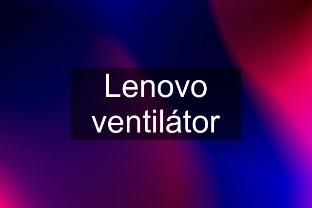 Lenovo ventilátor