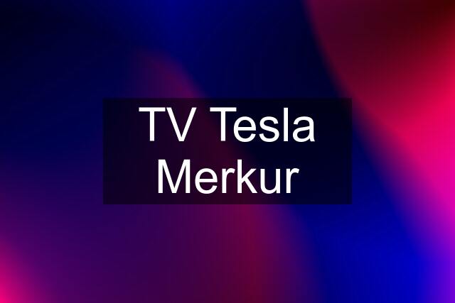 TV Tesla Merkur