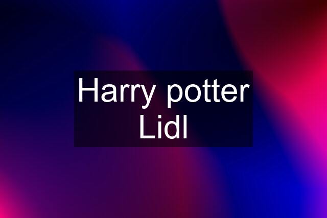 Harry potter Lidl