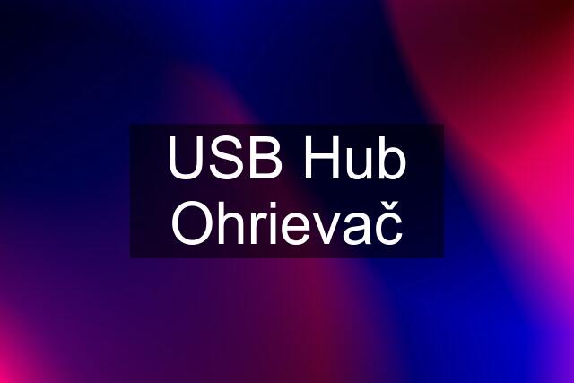 USB Hub Ohrievač