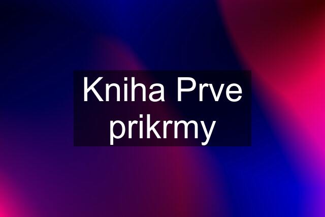 Kniha Prve prikrmy