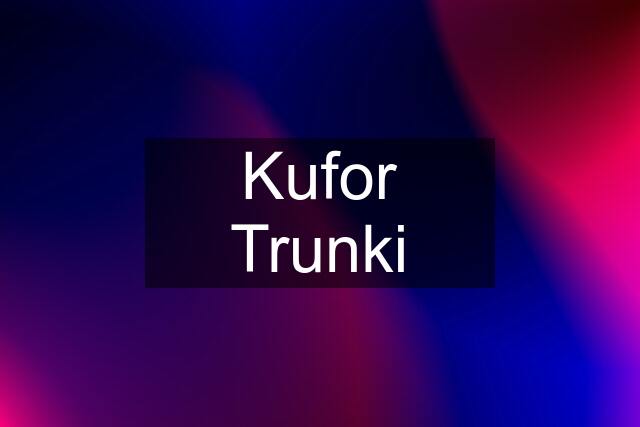 Kufor Trunki