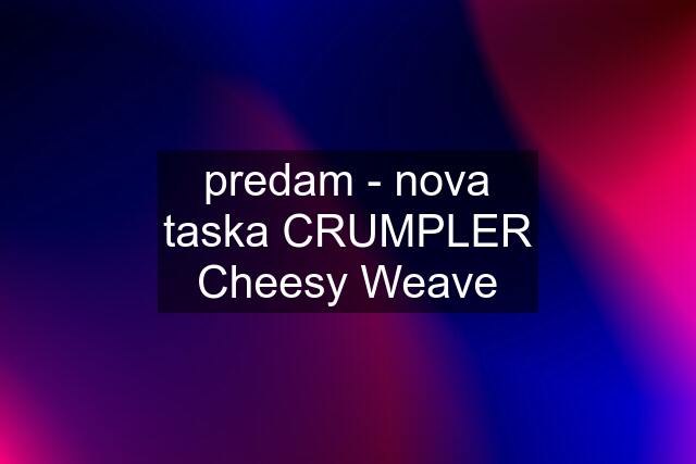 predam - nova taska CRUMPLER Cheesy Weave