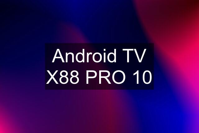 Android TV X88 PRO 10