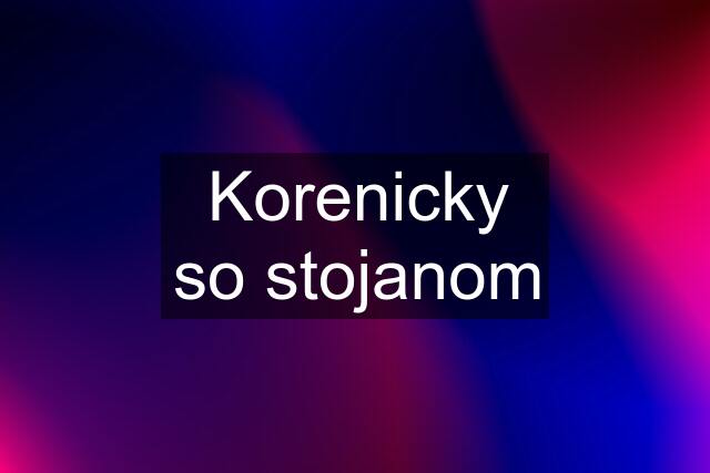 Korenicky so stojanom