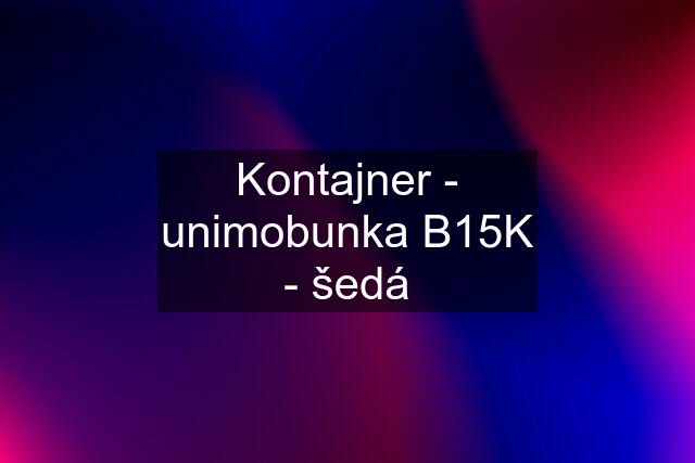 Kontajner - unimobunka B15K - šedá