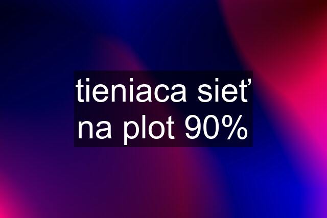 tieniaca sieť na plot 90%