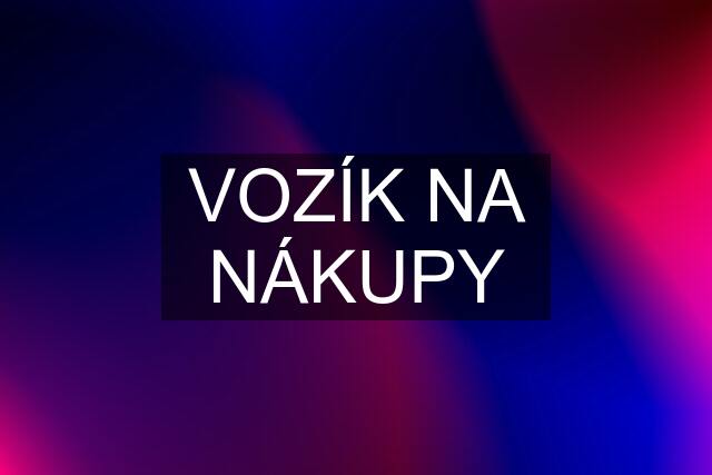 VOZÍK NA NÁKUPY