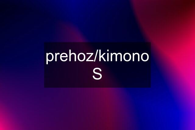 prehoz/kimono S