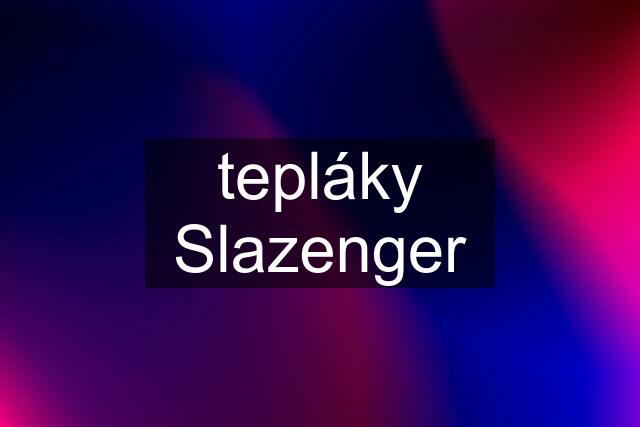 tepláky Slazenger