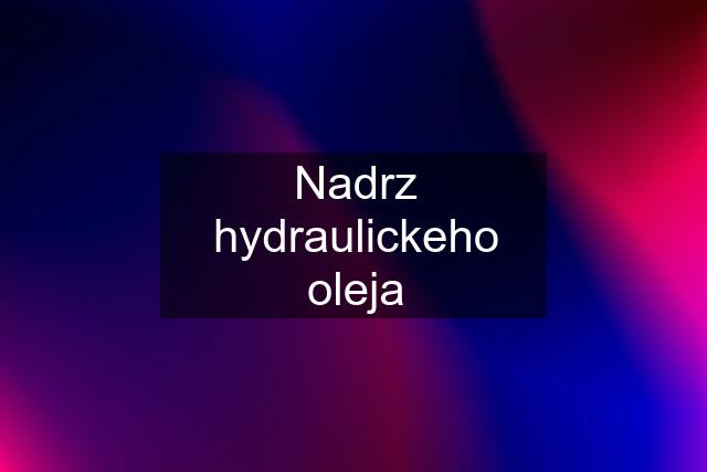 Nadrz hydraulickeho oleja