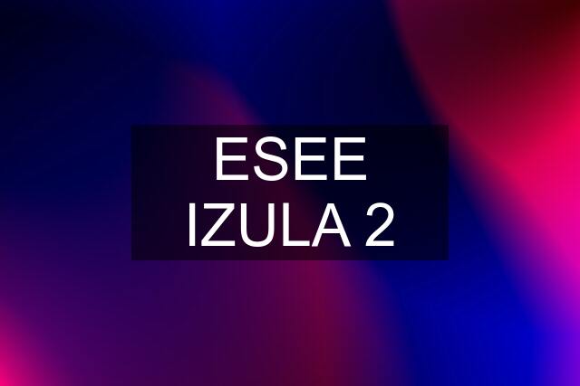 ESEE IZULA 2