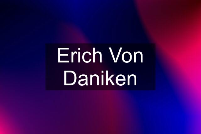 Erich Von Daniken