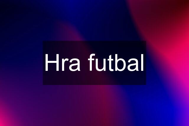 Hra futbal