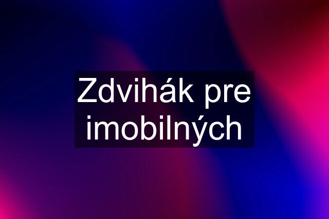 Zdvihák pre imobilných