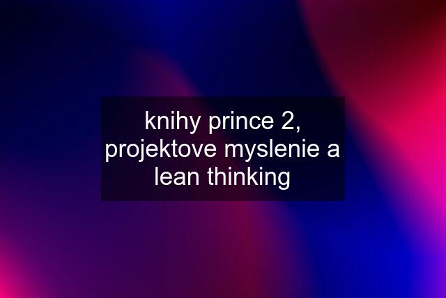 knihy prince 2, projektove myslenie a lean thinking