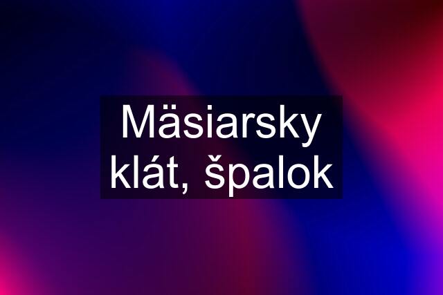 Mäsiarsky klát, špalok