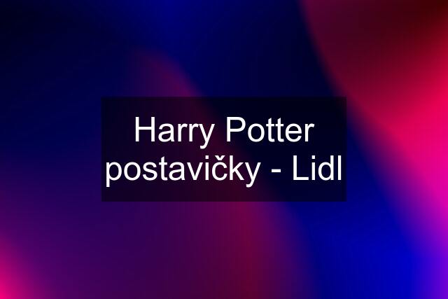 Harry Potter postavičky - Lidl