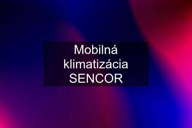 Mobilná klimatizácia SENCOR