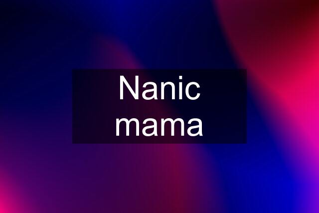 Nanic mama