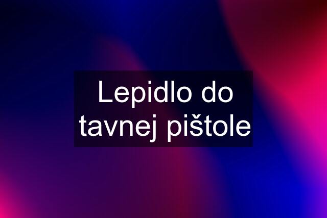 Lepidlo do tavnej pištole