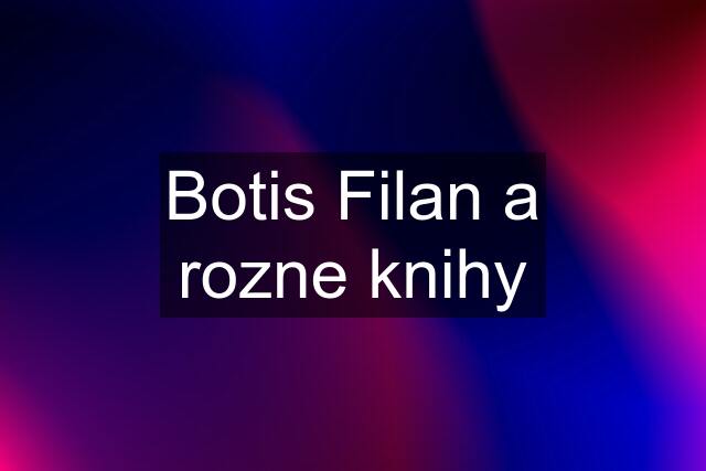 Botis Filan a rozne knihy