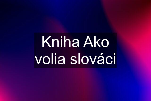 Kniha Ako volia slováci