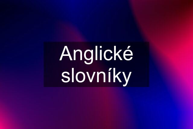 Anglické slovníky