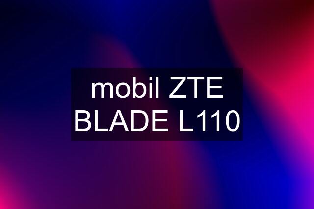 mobil ZTE BLADE L110