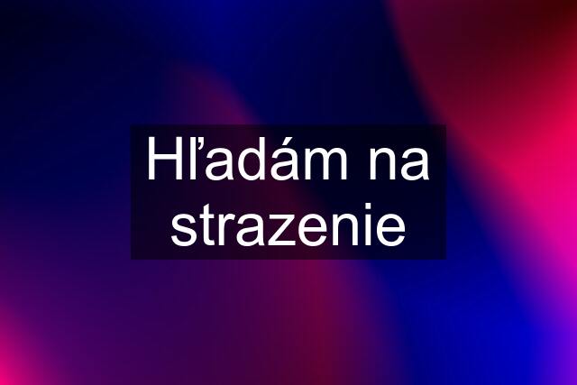 Hľadám na strazenie