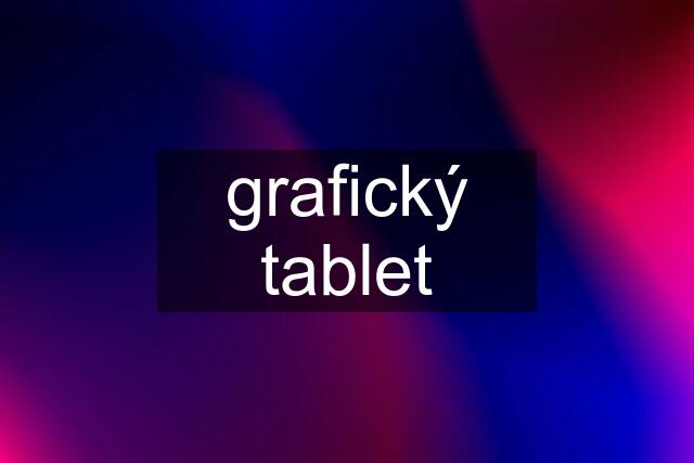 grafický tablet