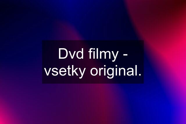 Dvd filmy - vsetky original.