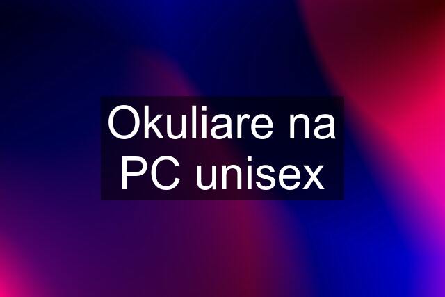 Okuliare na PC unisex