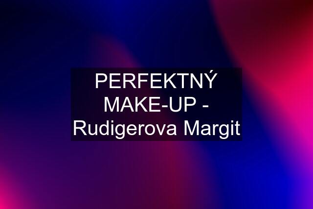 PERFEKTNÝ MAKE-UP - Rudigerova Margit