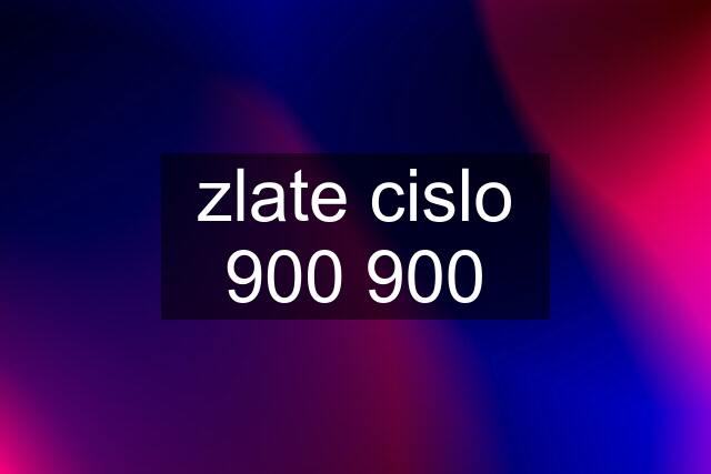 zlate cislo 900 900