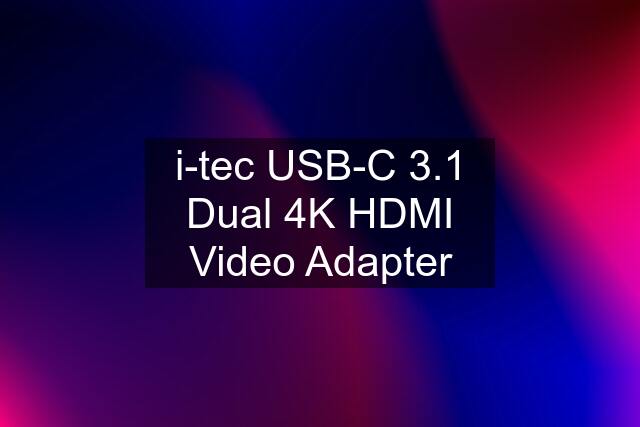 i-tec USB-C 3.1 Dual 4K HDMI Video Adapter