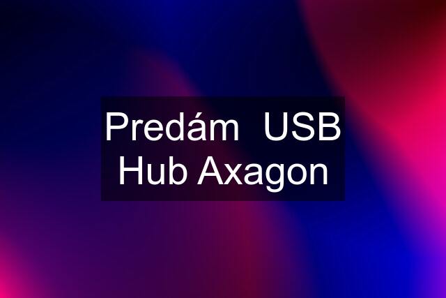 Predám  USB Hub Axagon