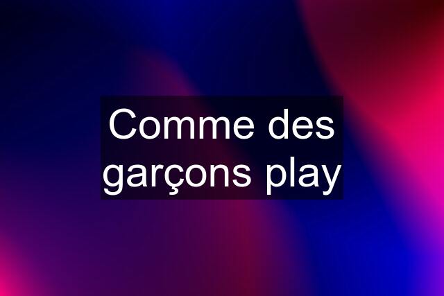 Comme des garçons play